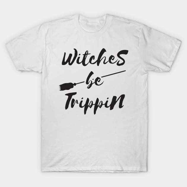 Witches Be Trippin Halloween T Shirt T-Shirt by RedYolk